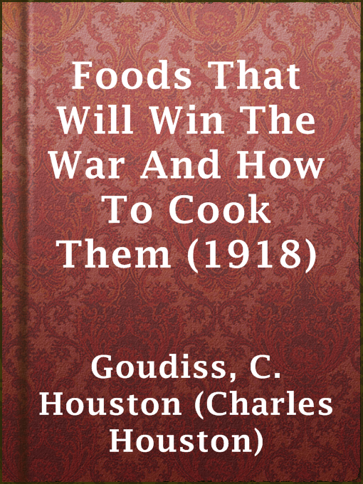 Title details for Foods That Will Win The War And How To Cook Them (1918) by C. Houston (Charles Houston) Goudiss - Available